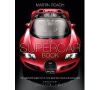 The Supercar Book: The Complete Guide to the Machines That Make Our Jaws Drop