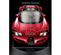 The Supercar Book: The Complete Guide to the Machines That Make Our Jaws Drop
