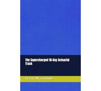 The Supercharged 10-Day Actuarial Track: 4 (Practical Actuarial Science (Three Volumes))