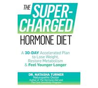 The Supercharged Hormone Diet: A 30-Day Accelerated Plan to Lose Weight, Restore Metabolism & Feel Younger Longer