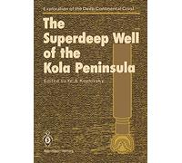 The Superdeep Well of the Kola Peninsula (Exploration of the Deep Continental Crust)