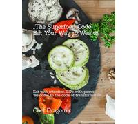 „The Superfood Code” Eat Your Way to Wealth: Eat with intention. Live with power. Welcome to the code of transformation.
