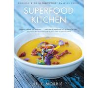 The Superfood Kitchen Cooking with Nature's Most Amazing Foods by Morris, Julie ( AUTHOR ) Jan-01-2013 Hardback