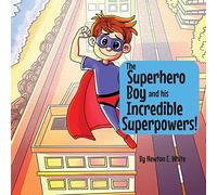 The Superhero Boy and his Incredible Superpowers!