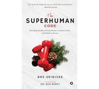 The Superhuman Code: Decoding Health with Evolution, Common Sense and Modern Science: Decoding Health with Evolution, Common Sense and Modern Science: ... Evolution, Common Sense and Modern Science