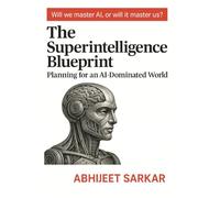 The Superintelligence Blueprint: Planning for an AI-Dominated World
