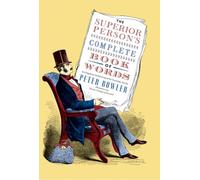 The Superior Person's Complete Book of Words: An Orgulous Verbal Arsenal for Everyday Use