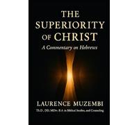 The Superiority of Christ: A Commentary on Hebrews (Divine Tapestry: Weaving Through the Books of the Bible)