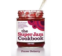 the SuperJam Cookbook: Over 75 Recipes, from Jams to Jammy Dodgers and Marmalades to Muffins