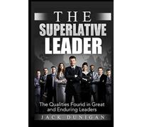 The Superlative Leader: The qualities of great and enduring leaders