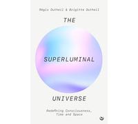 The Superluminal Universe : Redefining Consciousness, Time and Space