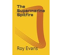 The Supermarine Spitfire (Iconic Historical Aircraft)