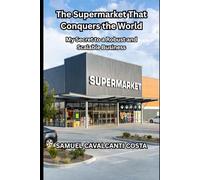 The Supermarket That's Conquering the World: My Secret to a Robust and Scalable Business