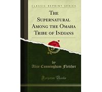 The Supernatural Among the Omaha Tribe of Indians (Classic Reprint)