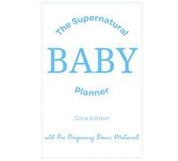 The Supernatural Baby Planner, Core Edition: with Pre-Pregnancy Bonus Material