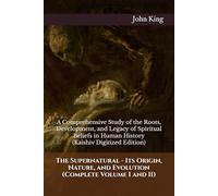 The Supernatural - Its Origin, Nature, and Evolution (Complete Volume I and II): A Comprehensive Study of the Roots, Development, and Legacy of ... in Human History (Kaishiv Digitized Edition)