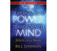 The Supernatural Power of a Transformed Mind: Access to a Life of Miracles