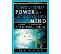 The Supernatural Power of a Transformed Mind: Access to a Life of Miracles (Daily Devotional)