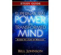 The Supernatural Power of a Transformed Mind Study Guide: Access to a Life of Miracles