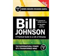 The Supernatural Power of a Transformed Mind & When Heaven Invades Earth: Two Best-Selling Titles in the One Volume - A Practical Guide to a Life of Miracles