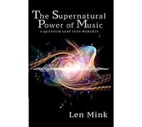 The Supernatural Power of Music: A Quantum Leap Into Worship
