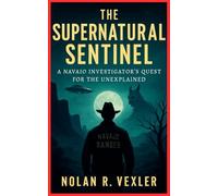The Supernatural Sentinel: A Navajo Investigator's Quest for the Unexplained