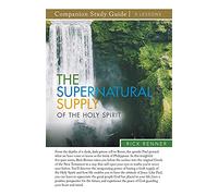 The Supernatural Supply of the Holy Spirit Companion Study Guide