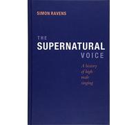 The Supernatural Voice: A History of High Male Singing