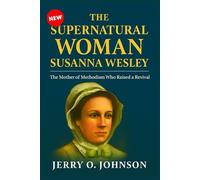 The Supernatural Woman "Susanna Wesley": The Mother of Methodism Who Raised a Revival