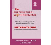 The Supernatural Workpreneur: Participant Guide 2: Supernatural Leadership And Promotion