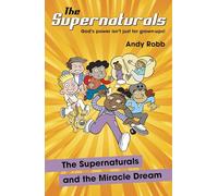 The Supernaturals and the Miracle Dream: A children's book about friendship, faith and the supernatural