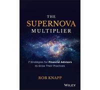 The Supernova Multiplier: 7 Strategies for Financial Advisors to Grow Their Practices