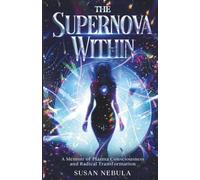 The Supernova Within: A Memoir of Plasma Consciousness and Radical Transformation