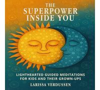 The Superpower Inside You: Lighthearted Guided Meditations for Kids and Their Grown-Ups