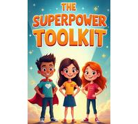 The Superpower Toolkit: Master Confidence, Kindness, and Communication Through Fun Challenges with 18 Inspiring Stories