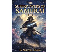 THE SUPERPOWERS OF SAMURAI: Discover the Legendary Powers of Japan’s Warrior Heroes (THE MYTHIC REALMS COLLECTION)