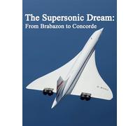 The Supersonic Dream: From Brabazon to Concorde