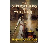 The Superstitions of Witchcraft: Occult Mythology Folklore History & Superstitions: HARDCOVER Original 1865 Edition