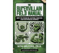 The Supervillain Field Manual: How to Conquer (Super) Friends and Incinerate People