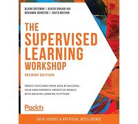 The Supervised Learning Workshop: A New, Interactive Approach to Understanding Supervised Learning Algorithms, 2nd Edition