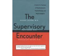 The Supervisory Encounter - A Guide for Teachers of Psychodynamic Psychotherapy & Psychoanalysis: Guide for Teachers of Psychodynamic Psychotherapy and Psychoanalysis