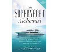 The SuperYacht Alchemist: Transitioning into Yachting and Galley Operations, a reference for the Astute Chef, Captain or Yacht Owner