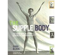 The Supple Body: The New Way to Fitness, Strength, and Flexibility