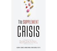 The Supplement Crisis: Why Most Things You Believe About Supplements Are Wrong