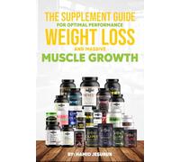 The Supplement Guide for Optimal Performance Weight Loss and Massive Muscle Growth