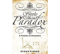 The Supply and Demand Paradox: A Treatise on Economics