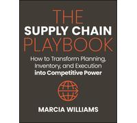 The Supply Chain Playbook: How to Transform Planning, Inventory, and Execution into Competitive Power