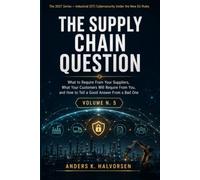 The Supply Chain Question: What to Require From Your Suppliers, What Your Customers Will Require From You, and How to Tell a Good Answer From a Bad One (Industrial Cybersecurity: The 2027 Deadline)