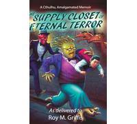 The Supply Closet of Eternal Terror: a Cthulhu, Amalgamated memoir (4)