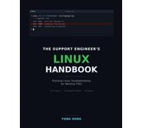 The Support Engineer's Linux Handbook: Practical Linux Troubleshooting for Working TSEs